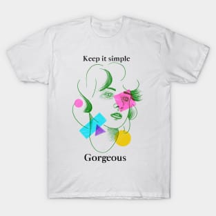 Keep It simple,Gorgeous T-Shirt